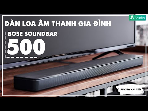 Review Bose Soundbar 500| Dàn âm thanh nhỏ gọn, đẳng cấp cho gia đình