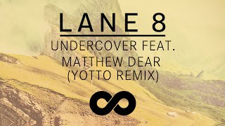 Lane 8 feat. Matthew Dear -  Undercover (Yotto Remix)