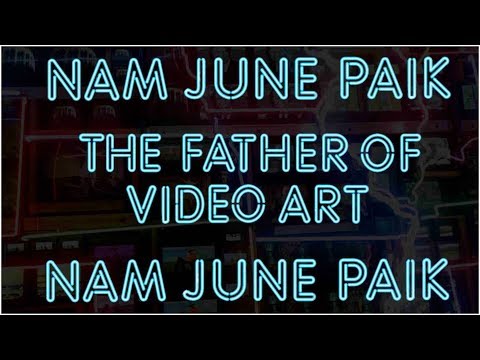 Nam June Paik: The Father of Video Art
