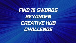 All 10 Sword Locations - Creative Hub Challenge BeyondFN - Cobbfather - Fortnite