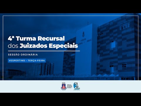 4ª TURMA RECURSAL DOS JUIZADOS ESPECIAIS - Sessão Ordinária - Vespertino  - Terça - Feira