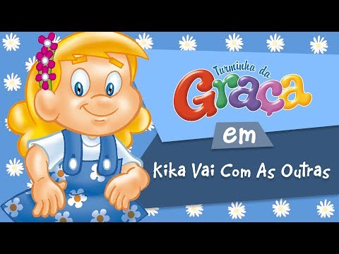 Turminha da Graça - Kika Vai Com As Outras