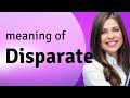 Disparate • meaning of DISPARATE