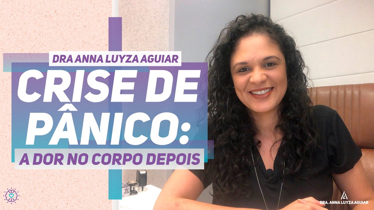 Crise de pânico: A dor no corpo depois | Dra. Anna Luyza Aguiar
