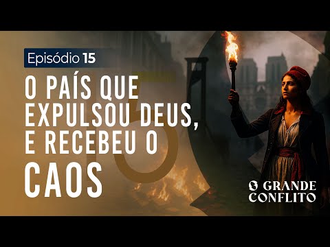 A Revolução Francesa: Guerra Contra Deus - O GRANDE CONFLITO [TE02 EP15] 4K