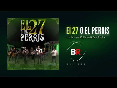 El 27 O EL Perris - Los Zares de Culiacan ft Canelos jrs   [2025]