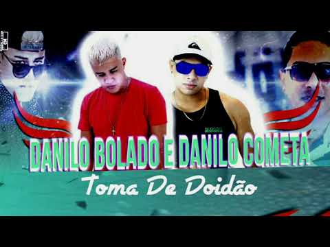 MC DANILO BOLADO E DANILO COMETA - TOMA DE DOIDÃO (ÁUDIO OFICIAL)