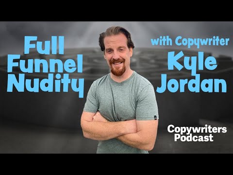 Full Funnel Nudity, with Copywriter Kyle Jordan - Copywriters Podcast 279