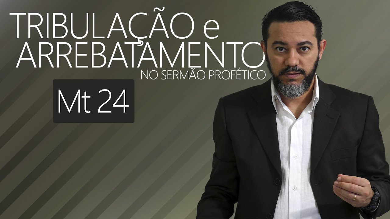 A Tribulação e o Arrebatamento no Sermão Profético