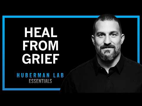 @hubermanlab - "The Science & Process of Healing from Grief | Huberman Lab Essentials"