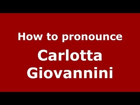 How to pronounce Carlotta Giovannini (Italian/Italy)  - PronounceNames.com