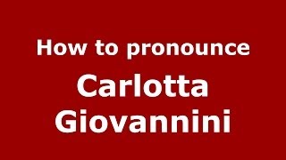 How to pronounce Carlotta Giovannini