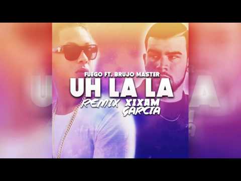 Fuego Ft. Brujo Master - Uh La La ( Xixam Garcia Private Remix )