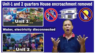 Unit-1 and 2 quarters House encroachment removed,Water, electricity disconnected