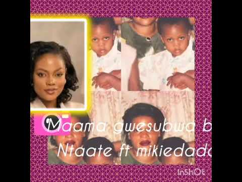 Mama gwesubwa - Ntaate ft mikiedada jeffa