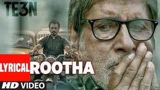 ROOTHA LYRICAL Video song | TE3N | Amitabh Bachchan, Nawazuddin Siddiqui &amp; Vidya Balan | T-Series