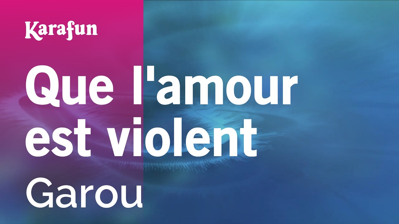 Que l'amour est violent - Garou | Karaoke Version | KaraFun