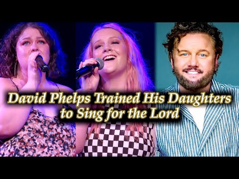 David Phelps and Daughters: Maggie Beth and Callie in Harmony