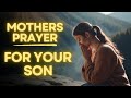Mother's Prayer For Your Son | For Guidance, Protection and Future