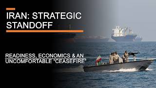 Iran: Strategic Standoff - Readiness, Economics & an uncomfortable "Ceasefire"
