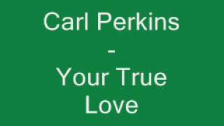 Carl Perkins - Your True Love.wmv