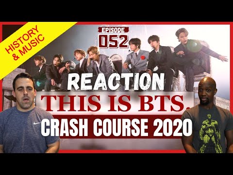 Episode 052: REACTION to BTS Crash Course 2020: History & Music of a World Sensation