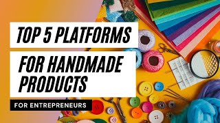 Top 5 Online Platforms To Sell Your Handmade Items - Way To Make Extra Income
