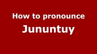 How to pronounce Jununtuy