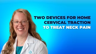 Two devices for home cervical traction to treat neck pain