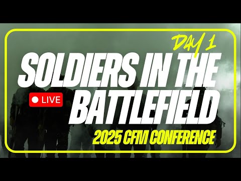 Soldiers In The Battlefield - CFM Conference Day 1 - Evening Session