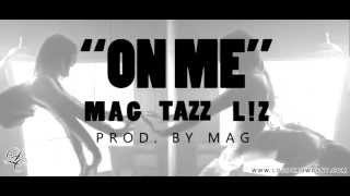 M.A.G. - On Me (Ft. Tazz, L!Z ) [PROD. by MAG] (Audio)
