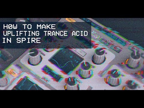 How To Make Uplifting/Psy/Tech Trance Acid In Spire