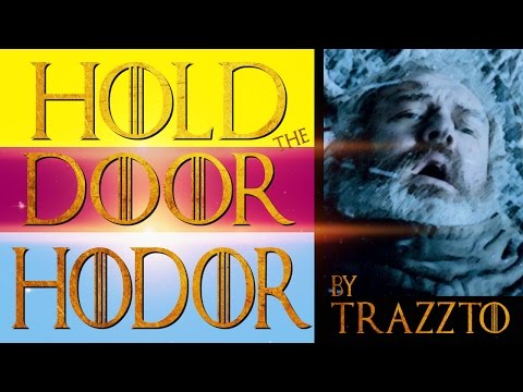 HOLD THE DOOR HODOR by Trazzto - Parodia Juego de Tronos