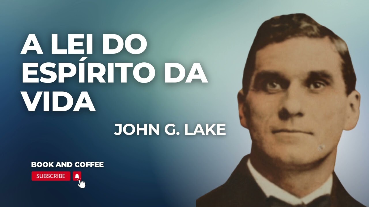 A Lei Do Espírito Da Vida (John G Lake)