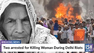 Two arrested for Killing Woman During Delhi Riots