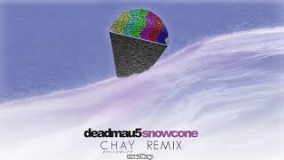 deadmau5 - Snowcone (CHAY Remix)