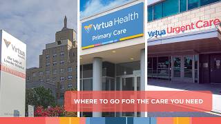 Where to Go for the Care You Need | Virtua Health
