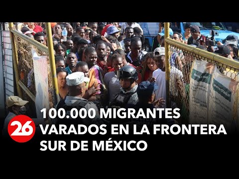 MEXICO | There are about 100,000 migrants stranded on Mexico's southern border.