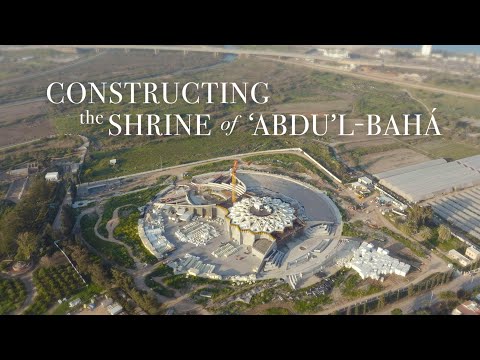 Constructing the Shrine of ‘Abdu’l-Bahá | BWNS Documentaries