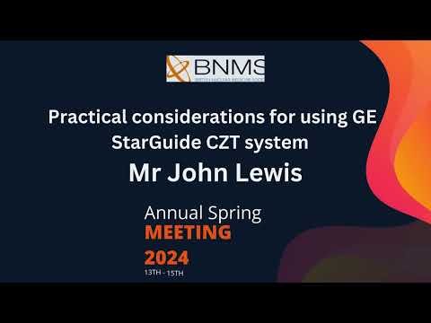 Practical considerations for using GE StarGuide CZT system   Mr John Lewis