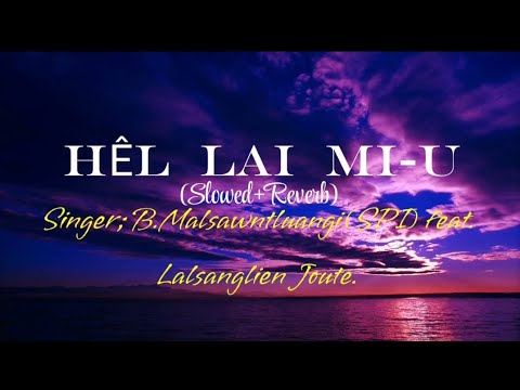 HÊL LAI MI-U. SINGER;B.Malsawmtluangi(SPI) ft. Lalsanglien Joute. (Slowed+Reverb) 🥰#@.