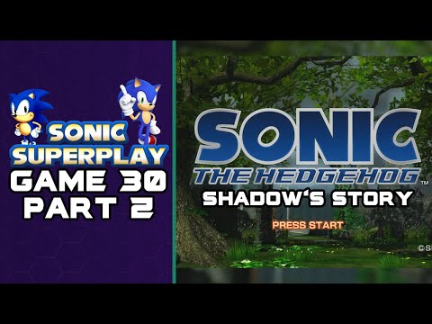 Sonic Superplay game 30 - Sonic 06 - Part 2 Shadow's Story
