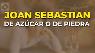 Joan Sebastian - De Azúcar o de Piedra (Audio Oficial)