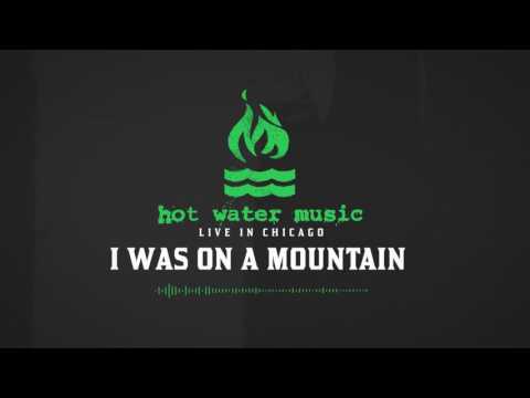 Hot Water Music - I Was On A Mountain (Live In Chicago)
