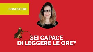Sei capace di leggere le ore?