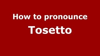 How to pronounce Tosetto