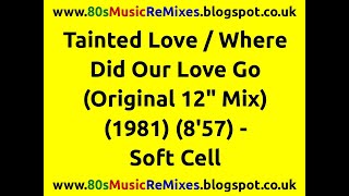 Tainted Love / Where Did Our Love Go (Original 12" Mix) - Soft Cell | Marc Almond | 80s Club Mixes