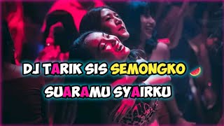 Download lagu DJ TARIK SIS SEMONGKO - SUARAMU SYAIRKU TERBARU FULL BASS 2020 mp3
