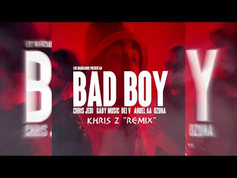 CHRIS JEDI, GABY MUSIC, DEI V, ANUEL, OZUNA, KHRIS PARRY - BAD BOY (CACHENGUE REMIX)