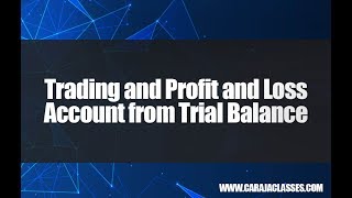 Trading and Profit and Loss Account from Trial Balance | Accounting | CARAJACLASSES